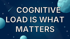 🧠 Cognitive Load is what matters image