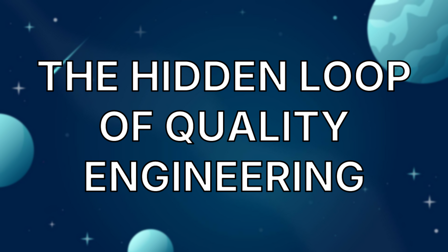 The Hidden Loop of Quality Engineering image