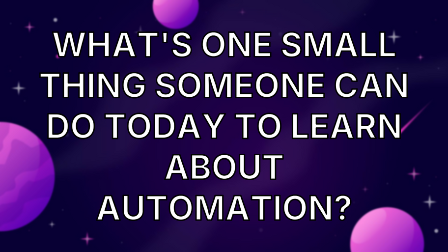 What's one small thing someone can do today to learn about automation? image