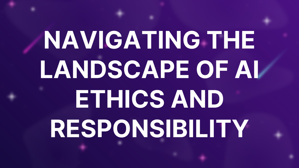 Navigating the Landscape of AI Ethics and Responsibility image