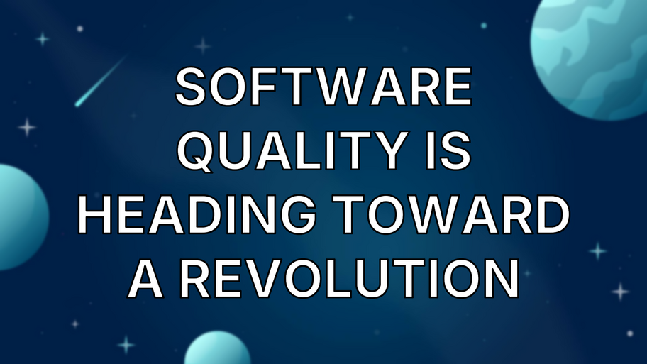 Software Quality is Heading Toward a Revolution image