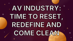 AV Industry: Time to Reset, Redefine and Come Clean image