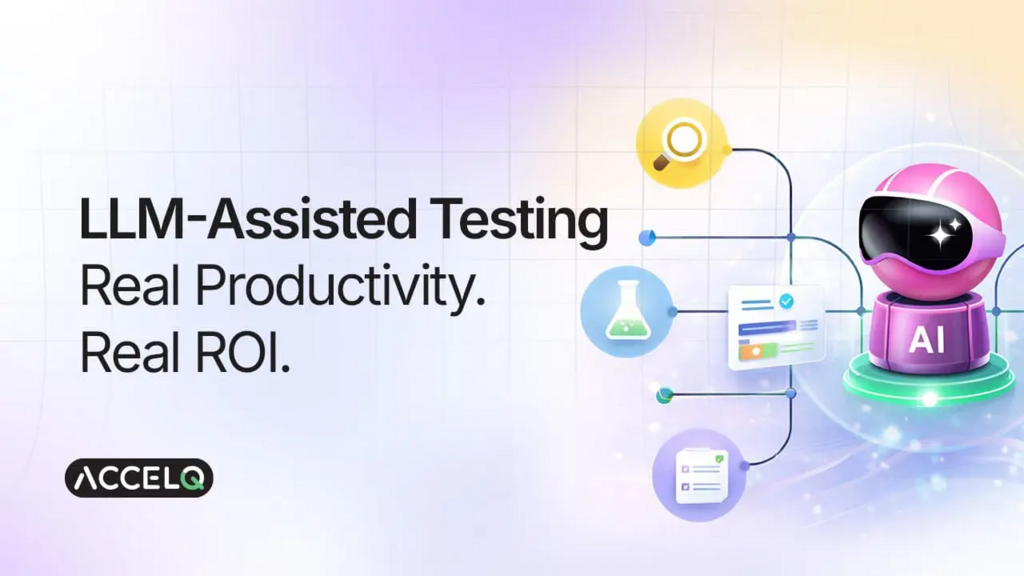 Graphic reading “LLM-Assisted Testing. Real Productivity. Real ROI.” beside an AI robot connected to testing and chec... image