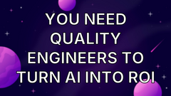 You need quality engineers to turn AI into ROI image