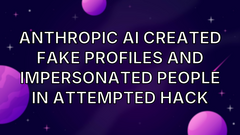 Anthropic AI created fake profiles and impersonated people in attempted hack image