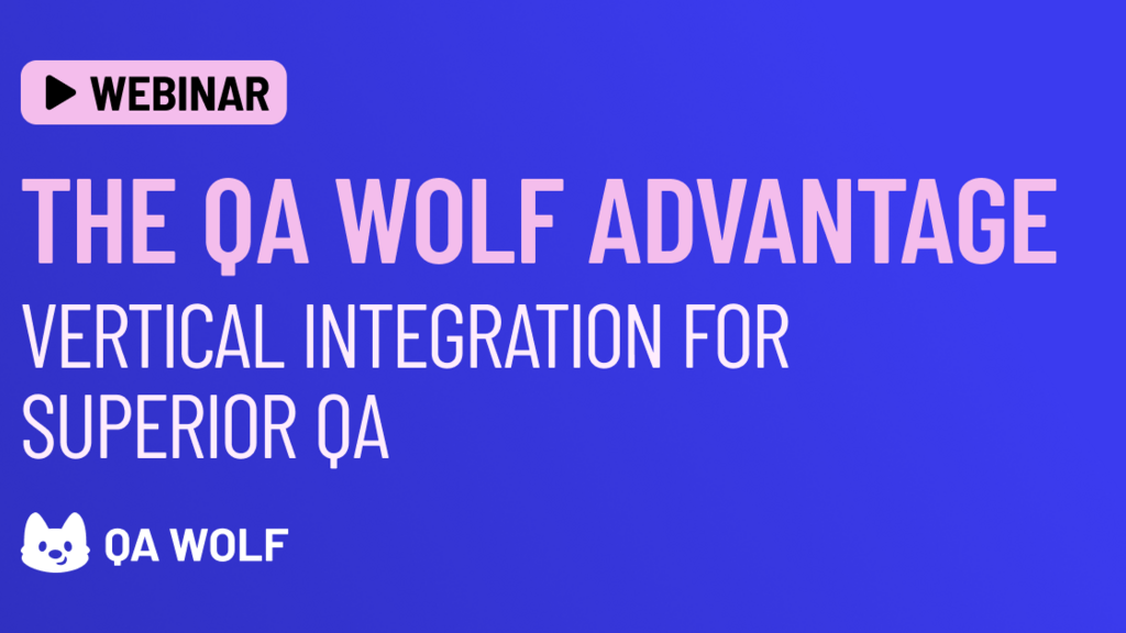 Webinar: The QA Wolf Advantage: Vertical Integration For Superior QA image