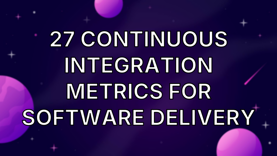 27 Continuous Integration Metrics for Software Delivery image