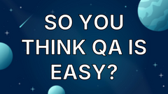So You Think QA Is Easy? image
