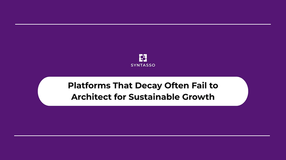Platforms That Decay Often Fail to Architect for Sustainable Growth image