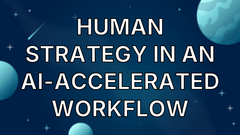 Human Strategy In An AI-Accelerated Workflow image