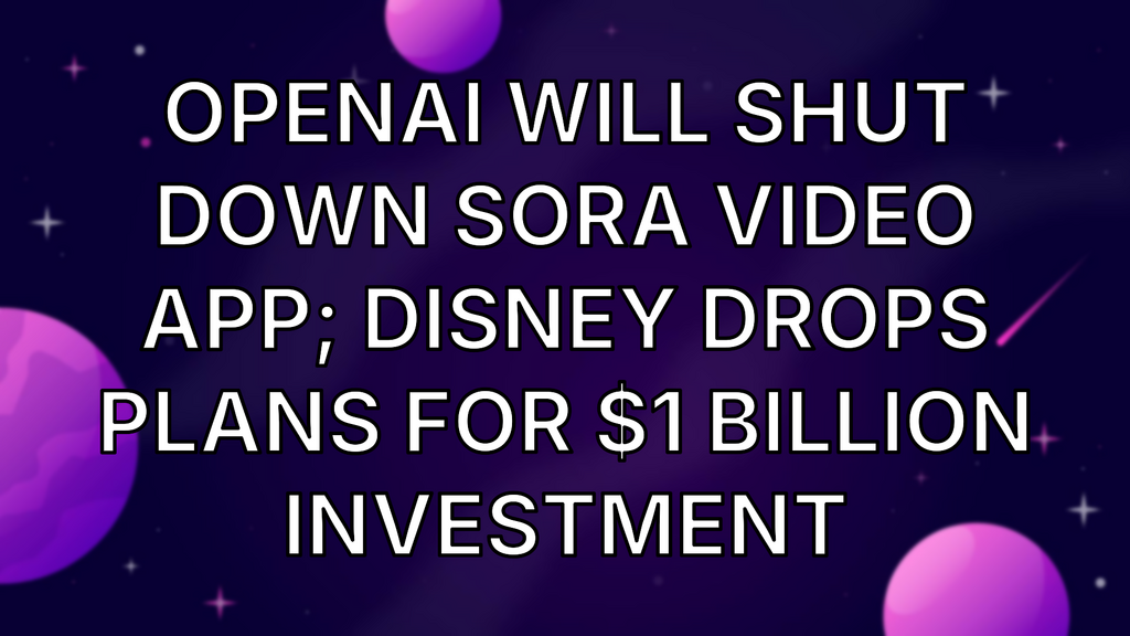 OpenAI Will Shut Down Sora Video App; Disney Drops Plans for $1 Billion Investment image
