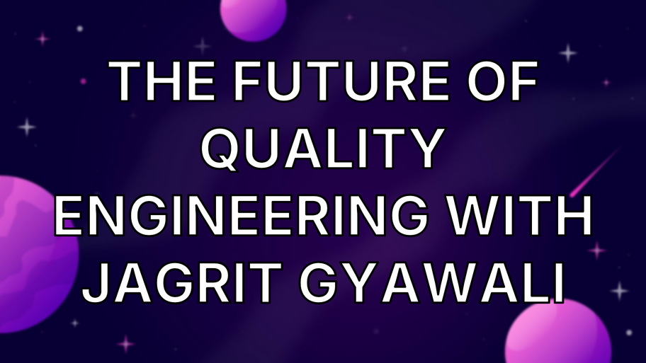 The Future of Quality Engineering with Jagrit Gyawali image
