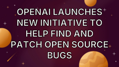 OpenAI launches new initiative to help find and patch open source bugs image
