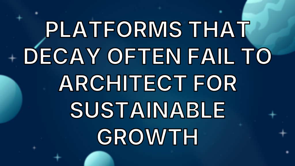 Platforms That Decay Often Fail to Architect for Sustainable Growth image