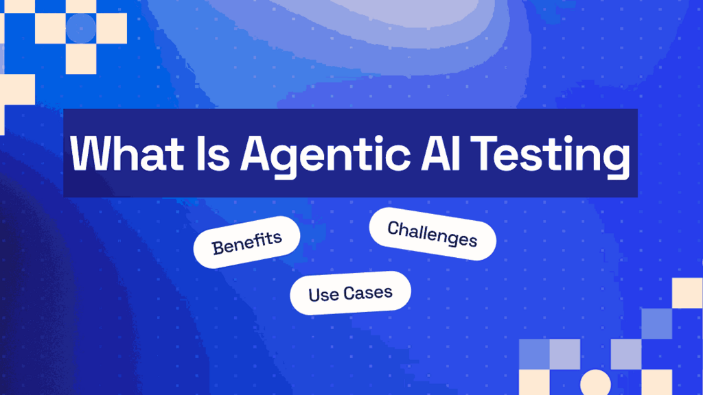 What Is Agentic AI Testing and Why Does It Matter? image