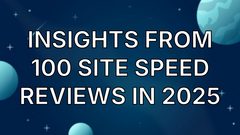 Insights from 100 site speed reviews in 2025 image