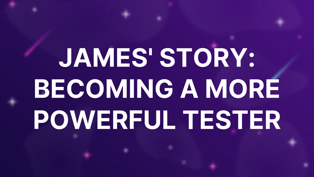 James' Story: Becoming A More Powerful Tester image