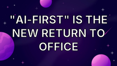 "AI-first" is the new Return To Office image