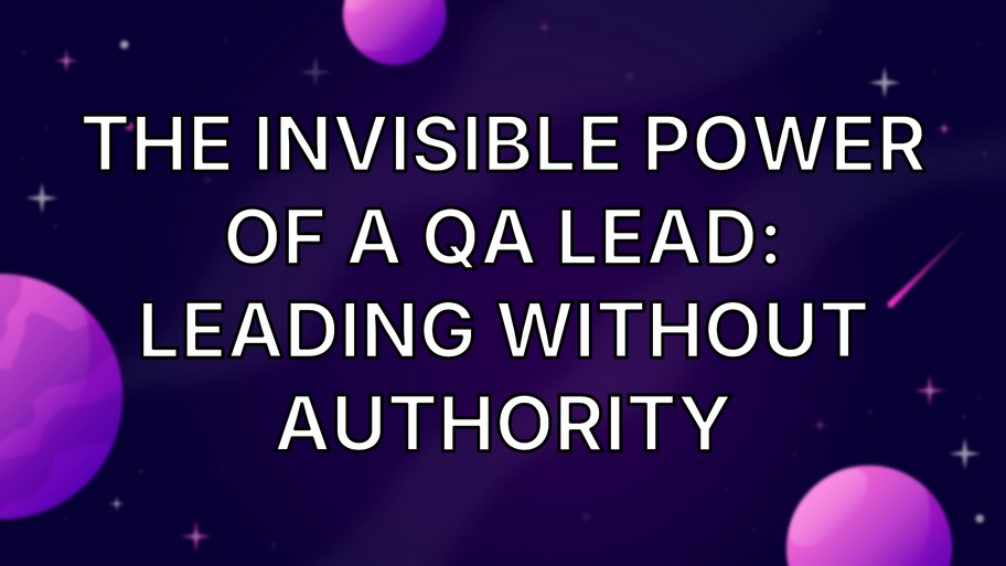 The Invisible Power of a QA Lead: Leading Without Authority image