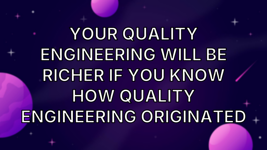 Your Quality Engineering will be richer if you know how Quality Engineering originated image