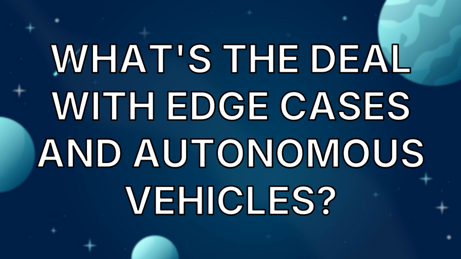 What's the Deal with Edge Cases and Autonomous vehicles? image
