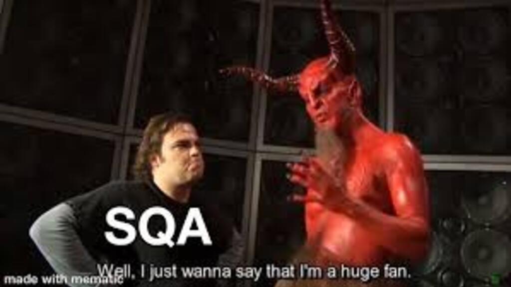 Image shows a scene from Tenacious D with Jack Black standing in front of a devil. Jack Black is labeled “SQA.” The devil is speaking and captioned with the text: “Well, I just wanna say that I’m a huge fan.” The meme humorously suggests that moving from development to software testing feels like facing something far more intense.