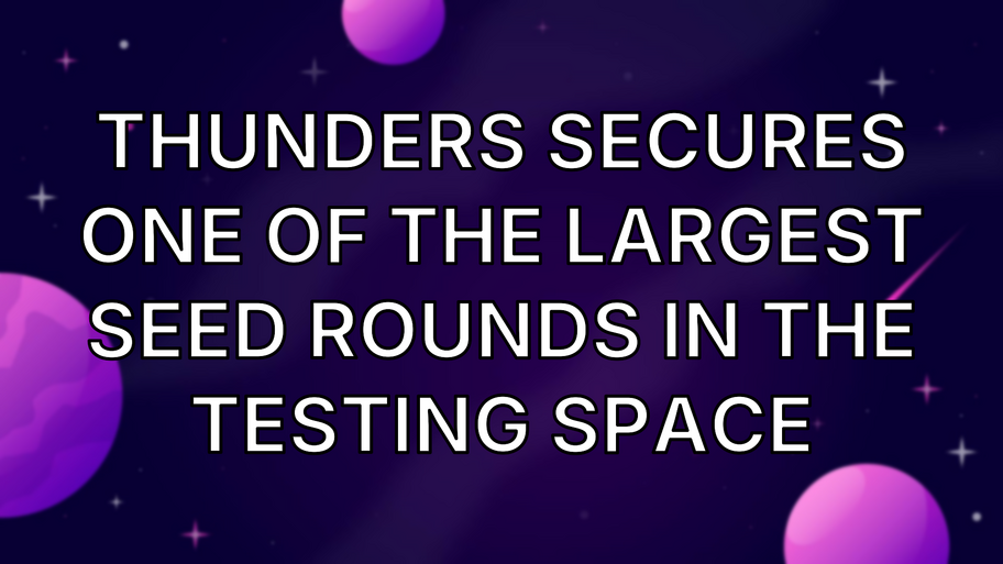 Thunders Secures One of the Largest Seed Rounds in the Testing Space image