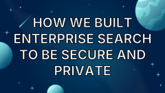 How we built enterprise search to be secure and private image