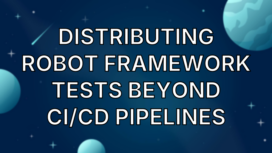 Distributing Robot Framework Tests Beyond CI/CD Pipelines image