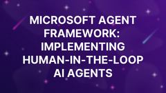 Microsoft Agent Framework:  Implementing Human-in-the-Loop AI Agents image