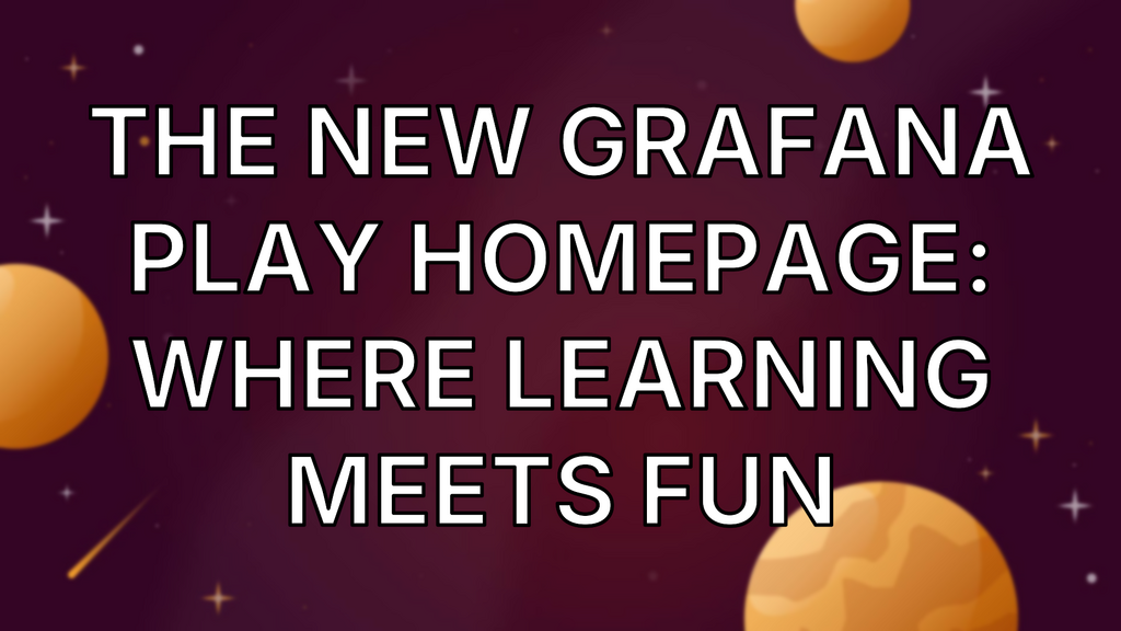 The New Grafana Play Homepage: Where Learning Meets Fun image