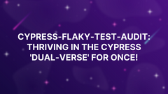 CYPRESS-FLAKY-TEST-AUDIT: thriving in the Cypress 'Dual-Verse' for once! image