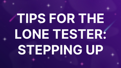 Tips For The Lone Tester: Stepping Up image