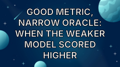 Good Metric, Narrow Oracle: When the Weaker Model Scored Higher image