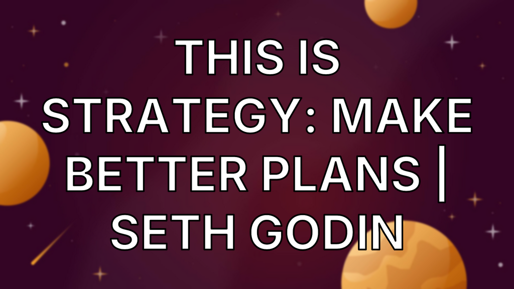 This Is Strategy: Make Better Plans | Seth Godin image