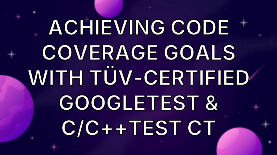 Achieving Code Coverage Goals With TÜV-Certified GoogleTest & C/C++test CT image