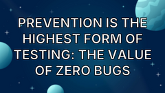 Prevention is the highest form of testing: The value of zero bugs image