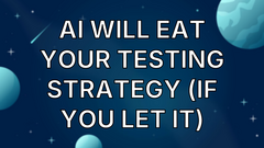 AI Will Eat Your Testing Strategy (If You Let It) image