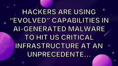 Hackers are using “evolved” capabilities in AI-generated malware to hit US critical infrastructure at an unprecedente... image