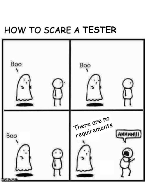 A four-panel comic strip titled "HOW TO SCARE A TESTER." In the first three panels, a simple ghost with two eyes and a mouth says "Boo" to a stick figure tester. The tester remains unimpressed. In the fourth panel, the ghost says "There are no requirements." The tester screams "AHHHH!!!" in a speech bubble. The comic is drawn in black ink on a white background with a simple style. The website "imgflip.com" is watermarked in the bottom left corner.