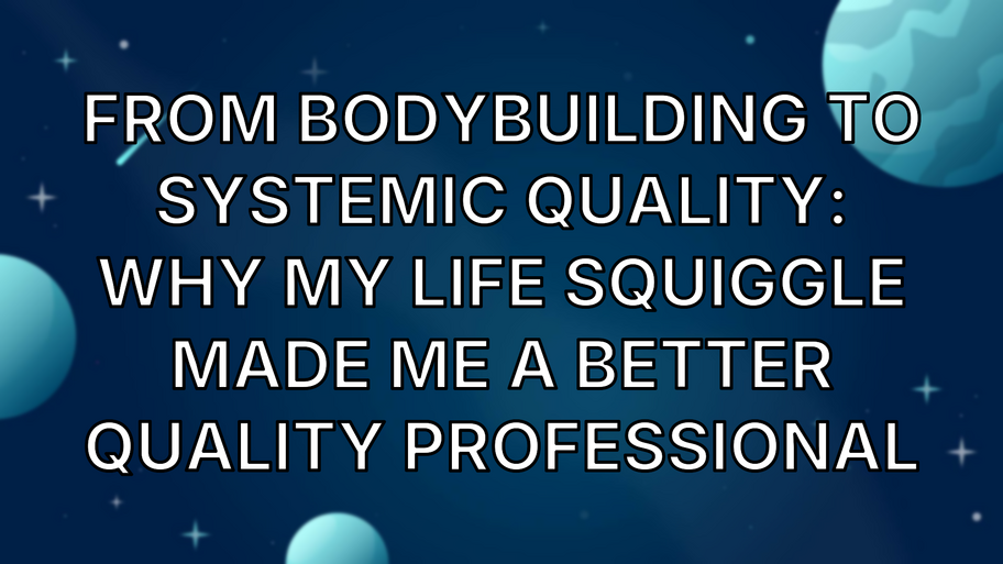 From Bodybuilding to Systemic Quality: Why My Life Squiggle Made Me A Better Quality Professional image