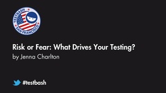 Watch "Risk or Fear: What Drives Your Testing?" with Jenna Charlton from TestBash San Francisco 2019 image