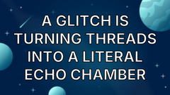 A glitch is turning Threads into a literal echo chamber image