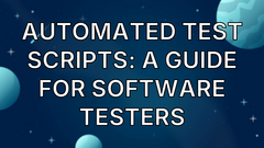 Automated Test Scripts: A Guide for Software Testers image