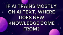 If AI Trains Mostly on AI Text, Where Does New Knowledge Come From? image