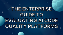 The Enterprise Guide to Evaluating AI Code Quality Platforms image