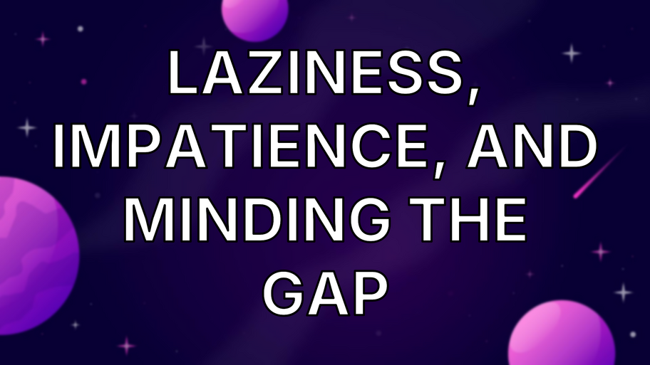 Laziness, Impatience, and Minding the Gap image