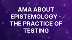 AMA about Epistemology - the practice of testing image