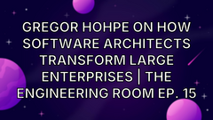 Gregor Hohpe On How Software Architects Transform Large Enterprises | The Engineering Room Ep. 15 image