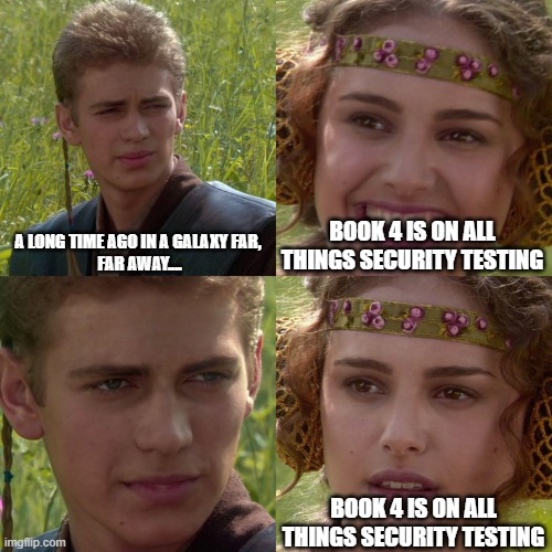 Padme and Anakin meme:
Anakin: A long time ago in a galaxy far,  far away....
Padme: Book 4 is on all things securi... image